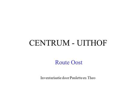 Route Oost Inventarisatie door Paulette en Theo