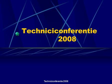Techniciconferentie 2008 Techniciconferentie 2008.