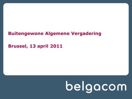 Buitengewone Algemene Vergadering Brussel, 13 april 2011.
