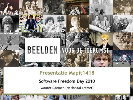 Presentatie Mapit1418 Software Freedom Day 2010 Wouter Daemen (Nationaal Archief)
