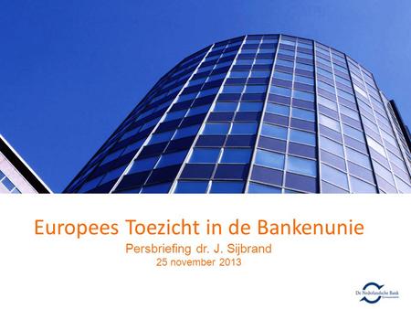 Europees Toezicht in de Bankenunie Persbriefing dr. J