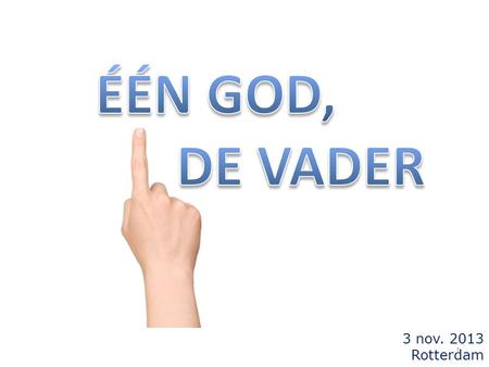 ÉÉN GOD, DE VADER 3 nov. 2013 Rotterdam.