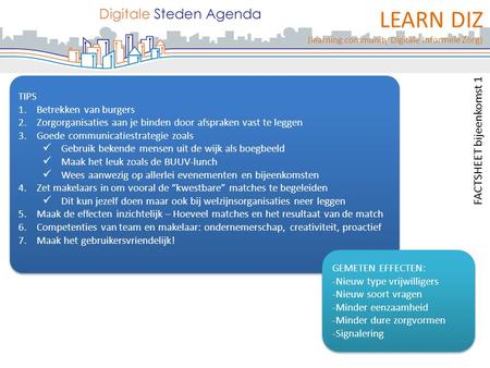 LEARN DIZ (learning community Digitale Informele Zorg) TIPS 1.Betrekken van burgers 2.Zorgorganisaties aan je binden door afspraken vast te leggen 3.Goede.