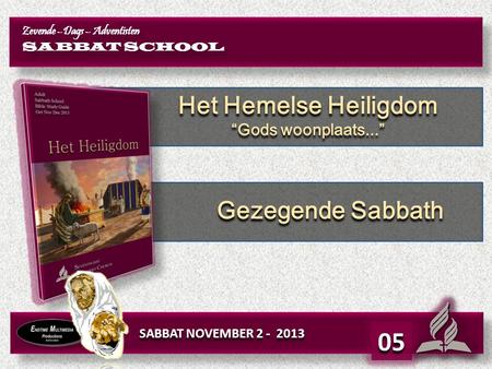 05 Het Hemelse Heiligdom Gezegende Sabbath “Gods woonplaats...”