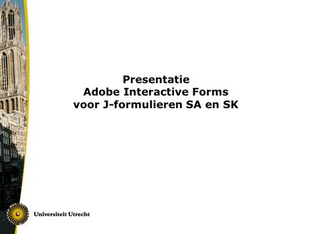 Presentatie Adobe Interactive Forms voor J-formulieren SA en SK.