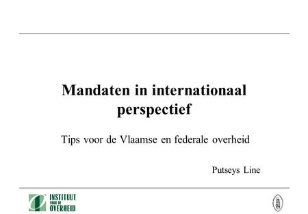 Mandaten in internationaal perspectief Tips voor de Vlaamse en federale overheid Putseys Line.
