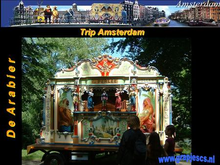 1 Trip Amsterdam Trip Amsterdam D e A r a b i e r D e A r a b i e r.