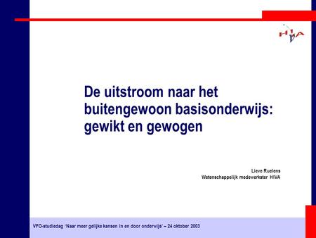 VFO-studiedag ‘Naar meer gelijke kansen in en door onderwijs’ – 24 oktober 2003 Lieve Ruelens Wetenschappelijk medewerkster HIVA De uitstroom naar het.