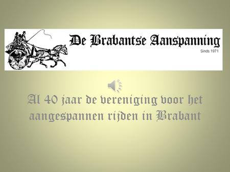 Al 40 jaar de vereniging voor het aangespannen rijden in Brabant