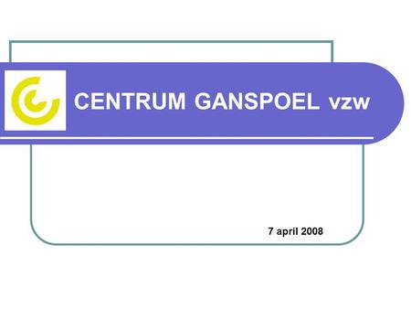 CENTRUM GANSPOEL vzw 7 april 2008. Centrum Ganspoel Ganspoel wil zich profileren als gespecialiseerd centrum dat in deskundige en vraaggestuurde ondersteuning.