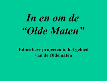Educatieve projecten in het gebied van de Oldematen
