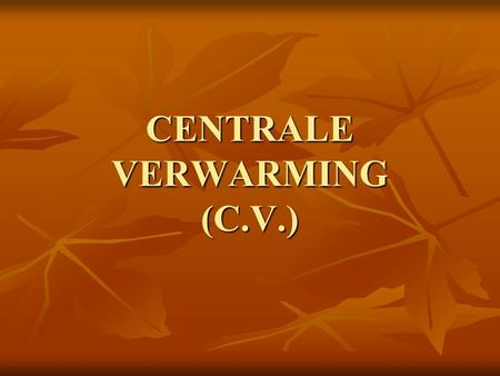 CENTRALE VERWARMING (C.V.)