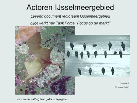 Actoren IJsselmeergebied Levend document regioteam IJsselmeergebied bijgewerkt nav Task Force ‘’Focus op de markt’’ Versie 5. 26 maart 2010 voor samenvatting: