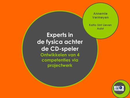 Experts in de fysica achter de CD-speler Ontwikkelen van 4 competenties via projectwerk Annemie Vermeyen KaHo Sint Lieven Aalst.