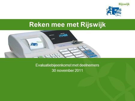 Reken mee met Rijswijk Evaluatiebijeenkomst met deelnemers 30 november 2011.