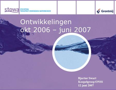 Ontwikkelingen okt 2006 – juni 2007 Bjartur Swart Koepelgroep ONSS 12 juni 2007.