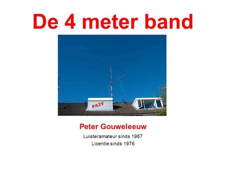 De 4 meter band Peter Gouweleeuw Luisteramateur sinds 1967