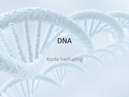 DNA Korte herhaling.