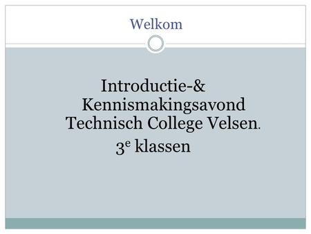 Introductie-& Kennismakingsavond Technisch College Velsen. 3e klassen