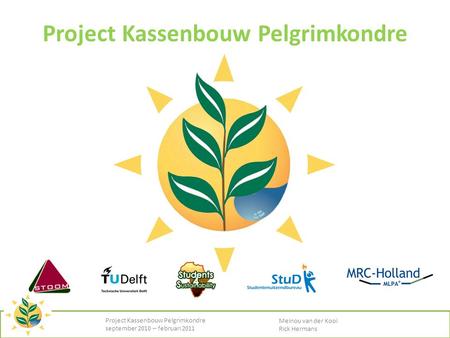 Project Kassenbouw Pelgrimkondre september 2010 – februari 2011 Meinou van der Kooi Rick Hermans.