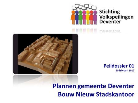 Peildossier 01 20 februari 2012 Plannen gemeente Deventer Bouw Nieuw Stadskantoor.
