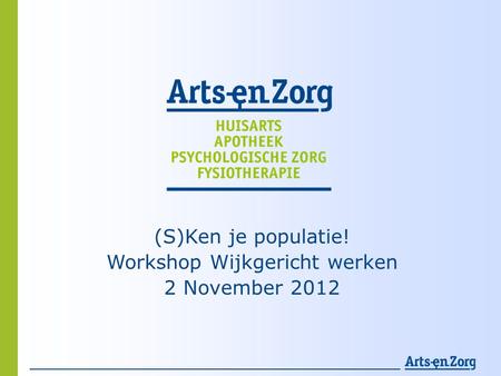 (S)Ken je populatie! Workshop Wijkgericht werken 2 November 2012