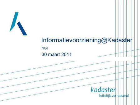 NGI 30 maart 2011 Kadaster als informatiefabriek !