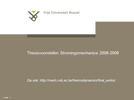 | pag. 1 Thesisvoorstellen Stromingsmechanica 2008-2009 Zie ook: