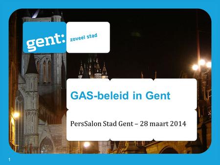 GAS-beleid in Gent PersSalon Stad Gent – 28 maart 2014 1.