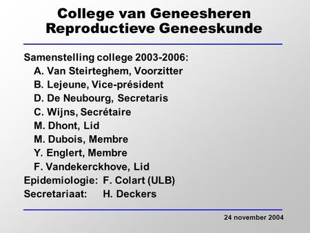 Samenstelling college 2003-2006: A. Van Steirteghem, Voorzitter B. Lejeune, Vice-président D. De Neubourg, Secretaris C. Wijns, Secrétaire M. Dhont, Lid.