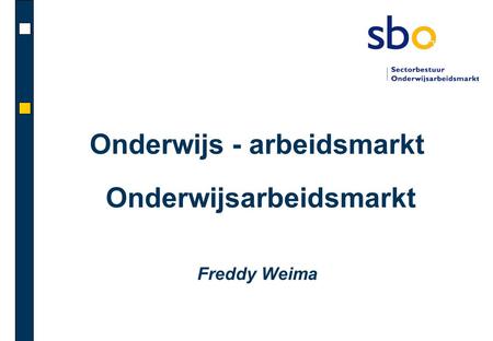 Onderwijs - arbeidsmarkt Onderwijsarbeidsmarkt Freddy Weima.