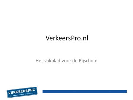 VerkeersPro.nl Het vakblad voor de Rijschool. Welkom Begeleid rijden Dick van Laar docent, Jongepier Opleidingen.