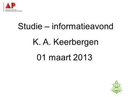 Studie-informatieavond K. A. Keerbergen – 18 februari 2011 Studie – informatieavond K. A. Keerbergen 01 maart 2013 1.