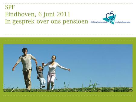 SPF Eindhoven, 6 juni 2011 In gesprek over ons pensioen