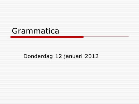 Grammatica Donderdag 12 januari 2012.
