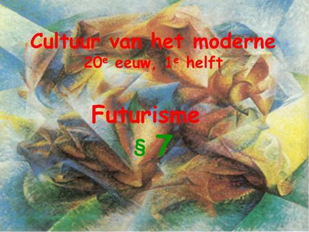 Cultuur van het moderne 20e eeuw, 1e helft Futurisme § 7