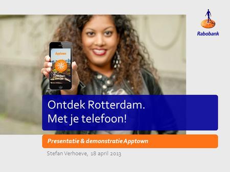 TiteldiaVoorbeeld lay-out Ontdek Rotterdam. Met je telefoon! Presentatie & demonstratie Apptown Stefan Verhoeve, 18 april 2013.