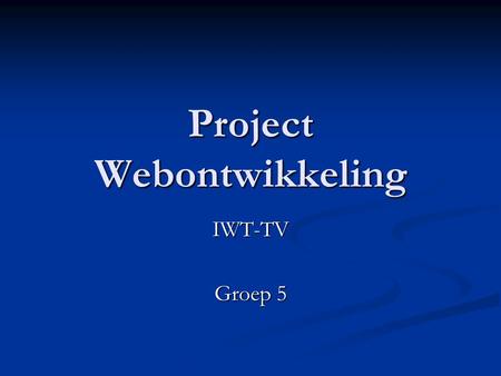 Project Webontwikkeling IWT-TV Groep 5. Inhoud  Overlopen van de fasen  Live Demo  Vragen?