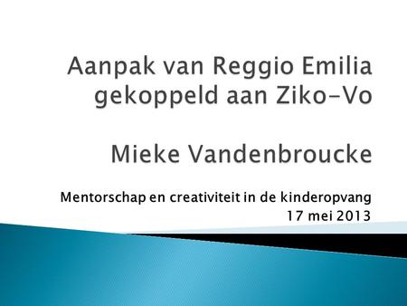Aanpak van Reggio Emilia gekoppeld aan Ziko-Vo Mieke Vandenbroucke