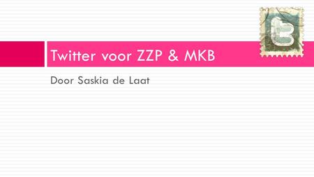 Door Saskia de Laat Twitter voor ZZP & MKB. Inhoud training  Twitter  Twitter: wie & wat  Het nut van Twitter  Aan de slag met Twitter  Twitter Do’s.