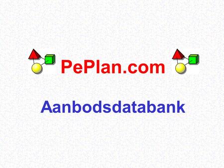 PePlan.com Aanbodsdatabank PePlan.com2 Overzicht Leveranciers / Kwekers  PePlan (aanbodsdatabank) Exporteurs / Handelaars  PePlan Klanten in binnen-