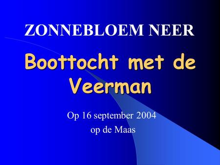 Boottocht met de Veerman Op 16 september 2004 op de Maas ZONNEBLOEM NEER.