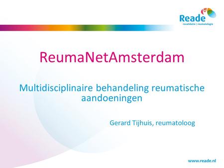 ReumaNetAmsterdam Multidisciplinaire behandeling reumatische aandoeningen Gerard Tijhuis, reumatoloog.