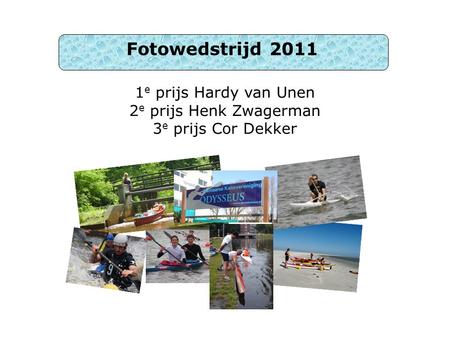 1e prijs Hardy van Unen 2e prijs Henk Zwagerman 3e prijs Cor Dekker