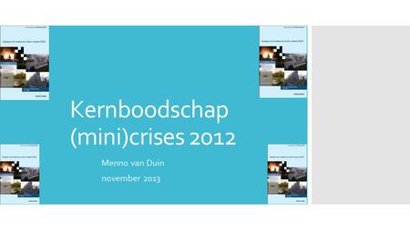 Kernboodschap (mini)crises 2012 Menno van Duin november 2013.