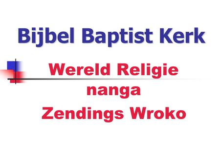 Bijbel Baptist Kerk Wereld Religie nanga Zendings Wroko.