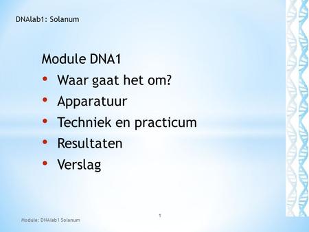 Module DNA1 Waar gaat het om? Apparatuur Techniek en practicum