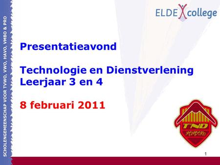 1 Presentatieavond Technologie en Dienstverlening Leerjaar 3 en 4 8 februari 2011.