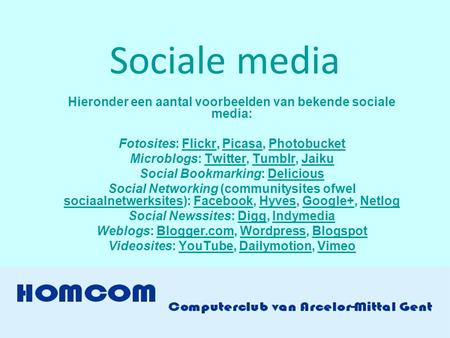 Sociale media Hieronder een aantal voorbeelden van bekende sociale media: Fotosites: Flickr, Picasa, Photobucket Microblogs: Twitter, Tumblr, Jaiku Social.