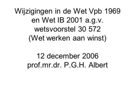 Wijzigingen in de Wet Vpb 1969 en Wet IB 2001 a. g. v